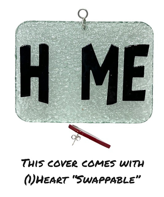 Glass Cover- HOME Sign (with Heart "Swappable")