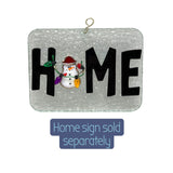 Glass Cover- HOME Sign Snowman Swappable